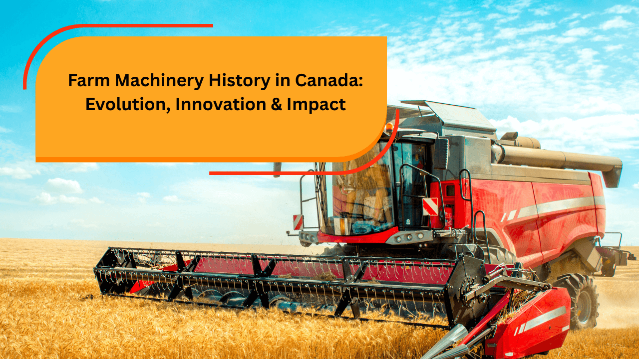 Farm Machinery History in Canada: Evolution, Innovation & Impact