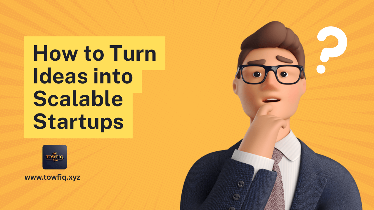 How to Turn Ideas into Scalable Startups