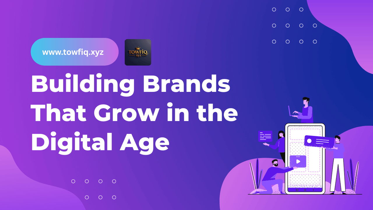 Building Brands That Grow in the Digital Age