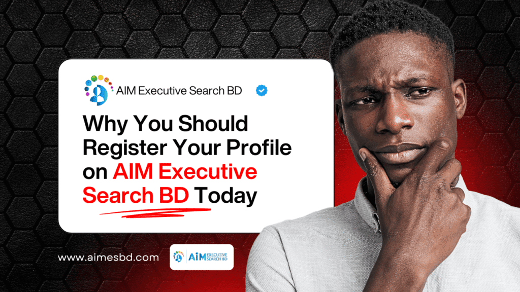 Why You Should Register Your Profile on AIM Executive Search BD Today